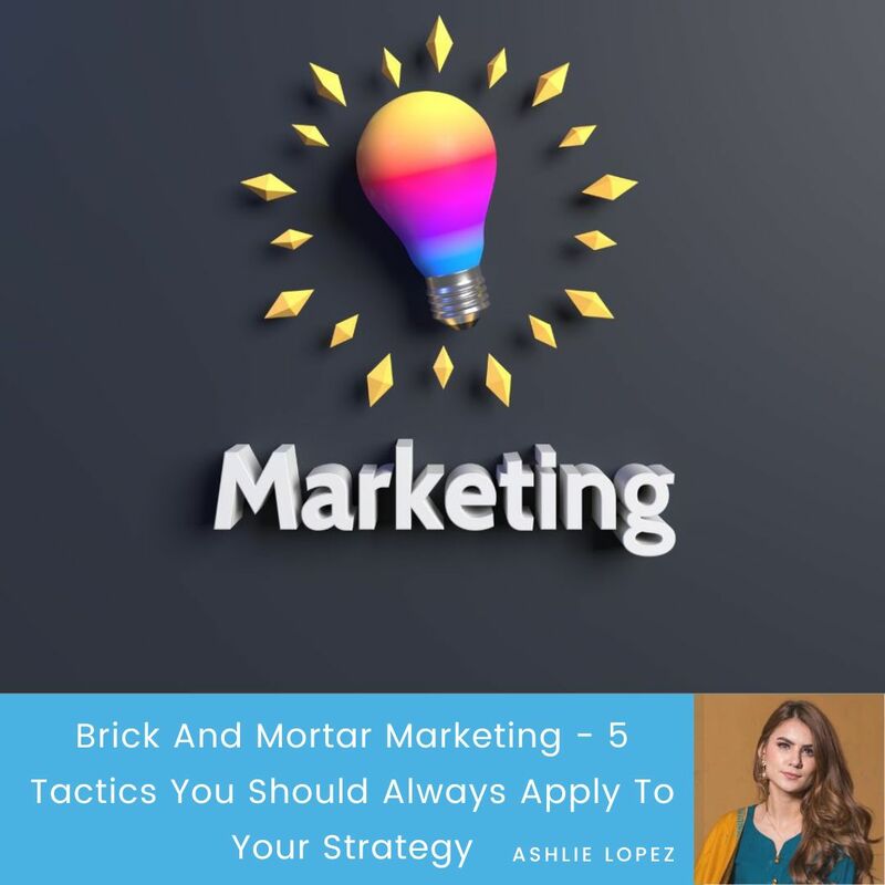 Brick And Mortar Marketing – 5 Tactics You Should Always Apply To Your Strategy