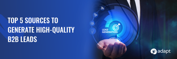 Top 5 Sources to Generate High-Quality B2B Leads - Adapt.io