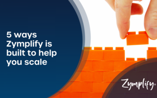 5 ways Zymplify is built to help you scale | Zymplify