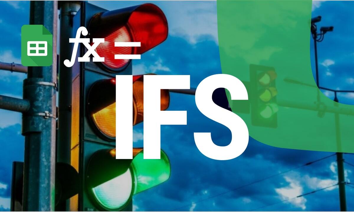 How to Use the IFS Function in Google Sheets for Advanced Conditional Logic