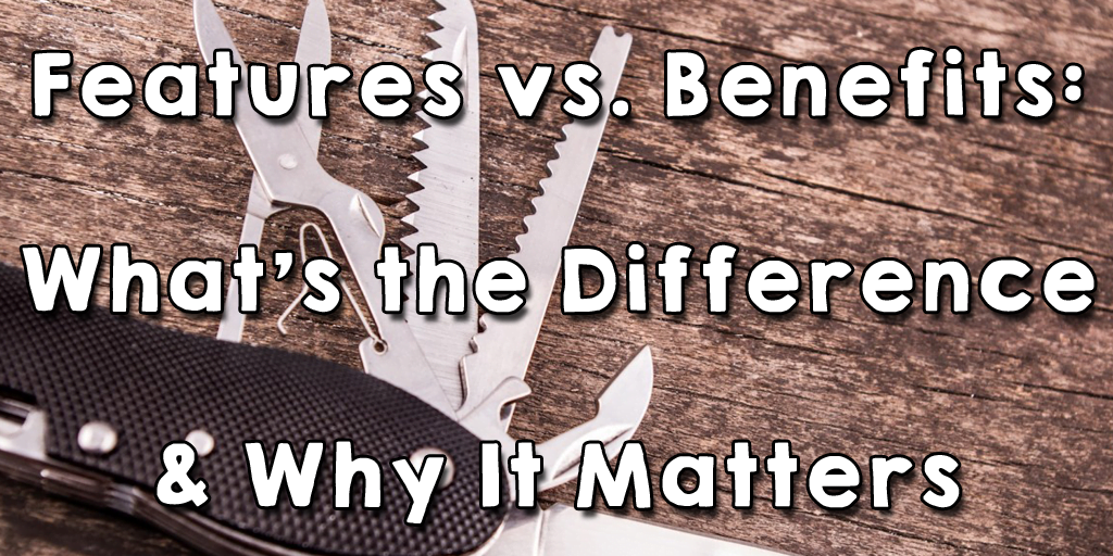 Features vs. Benefits: Here's the Difference & Why It Matters