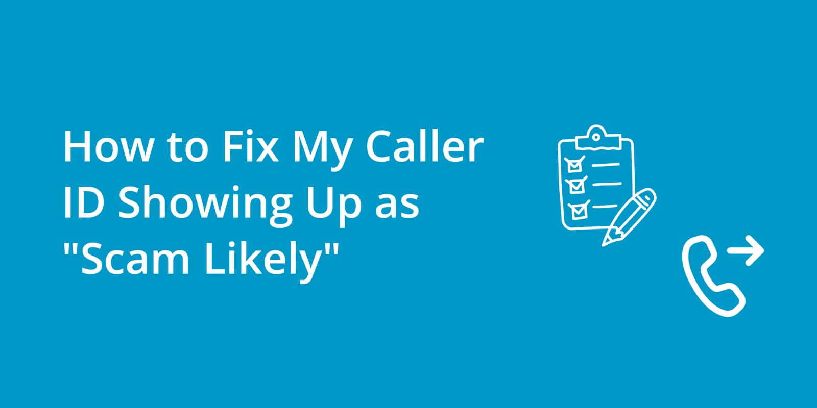 How to Fix My Caller ID Showing Up as "Scam Likely"