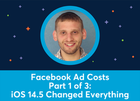 Facebook Ad Costs Part 1 of 3: iOS 14.5 Changed Everything (Azriel Ratz)