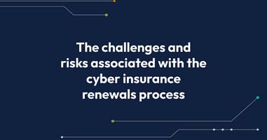 Cyber Insurance Renewals Process: Challenges and Risks