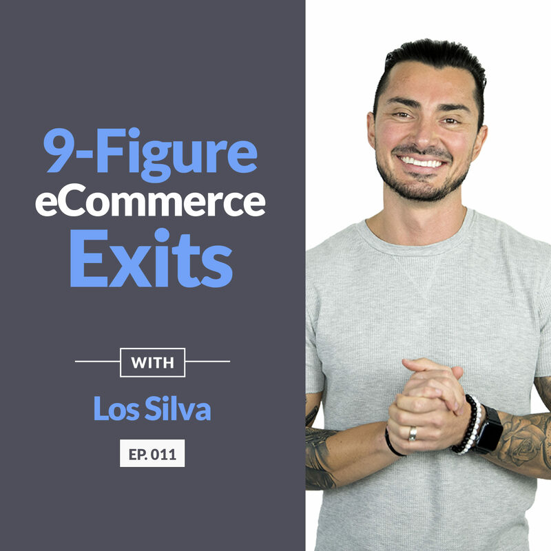 9-Figure eCommerce Exits with Los Silva - EP 011