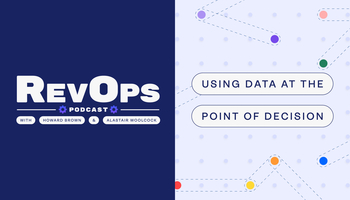 Giving Reps an Unfair Advantage Using Data at the Point of Decision [Ep. 45] - Revenue.io