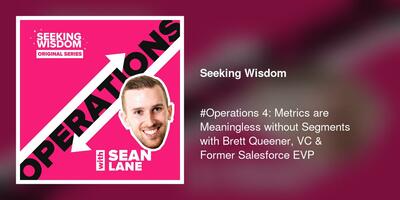 #Operations 4: Metrics are Meaningless without Segments with Brett Queener, VC & Former Salesforce EVP
