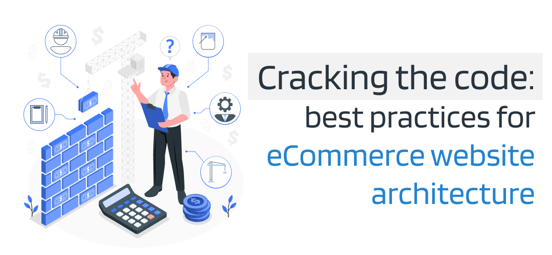 Cracking the code: best practices for optimal eCommerce website architecture