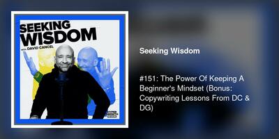 #151: The Power Of Keeping A Beginner's Mindset (Bonus: Copywriting Lessons From DC & DG)