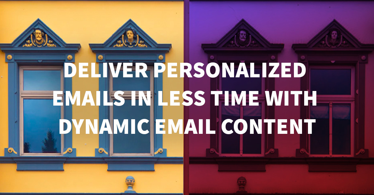 Deliver personalized emails in less time with Dynamic Email Content