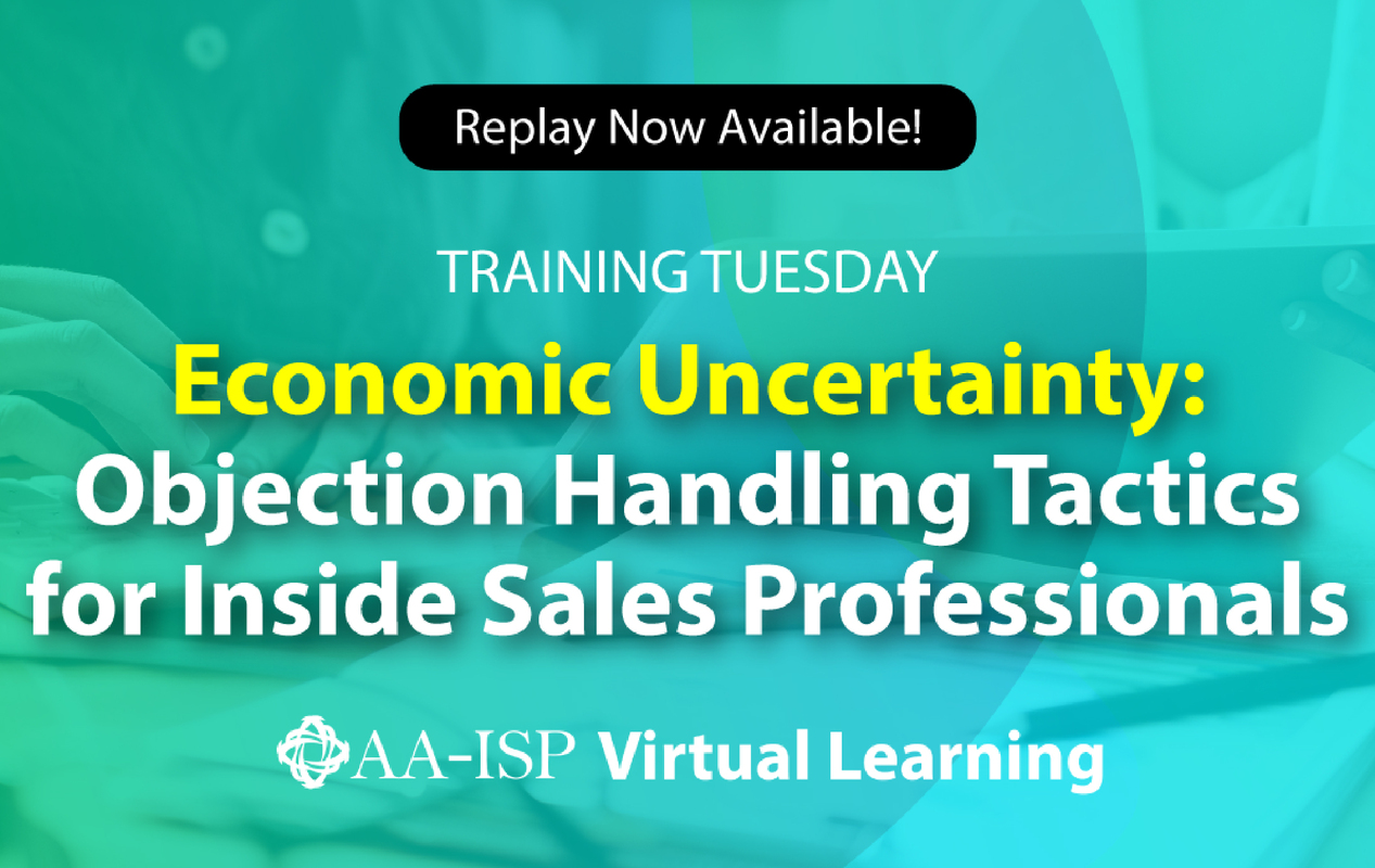 Recap:  AA-ISP Training Tuesday: Economic Uncertainty - Objection Handling Tactics for Inside Sales Professionals