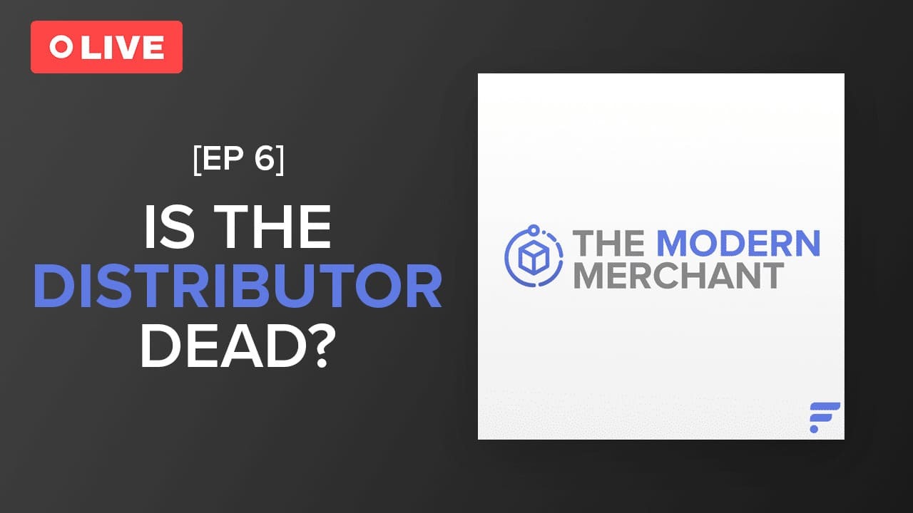 [EP 6] Modern Merchant Podcast: Is the Distributor Dead?