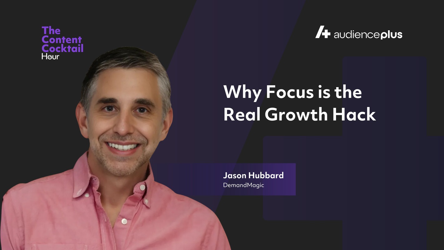 Why Focus Is the Real Growth Hack with Jason Hubbard, DemandMagic