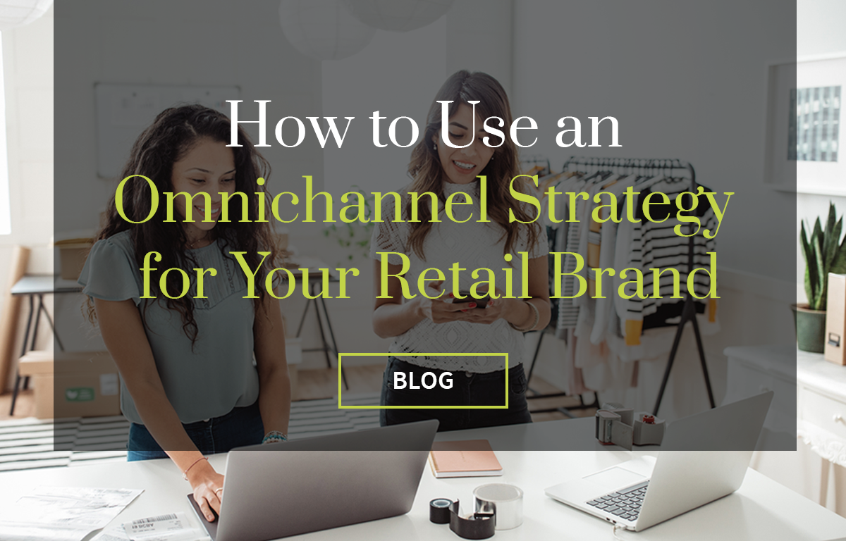 How to Use an Omnichannel Strategy for Your Retail Brand