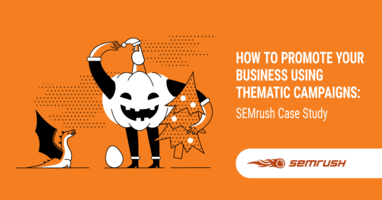 How to Promote Your Business Using Thematic Campaigns: SEMrush Case Study
