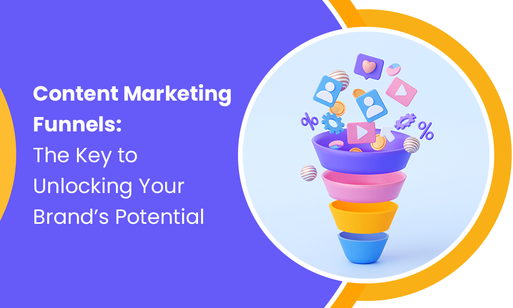 Content Marketing Funnels: The Key to Unlocking Your Brand's Potential