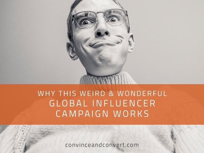 Why This Weird and Wonderful Global Influencer Campaign Works