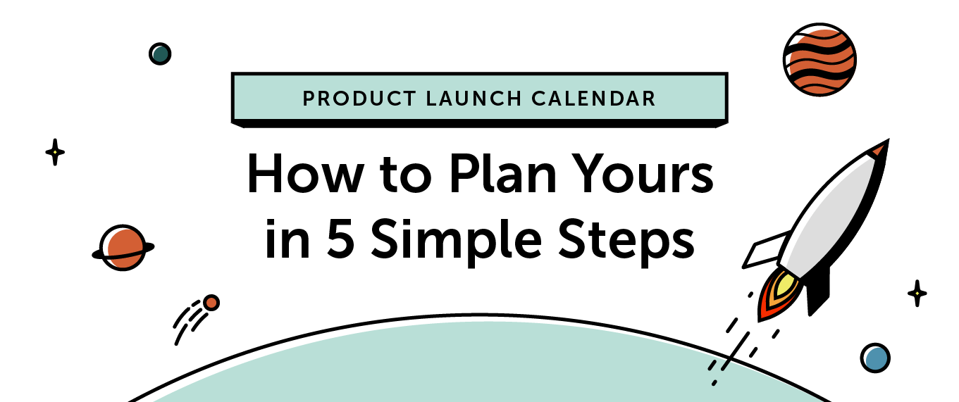 Product Launch Calendar: How to Plan Yours in 5 Simple Steps [Template]