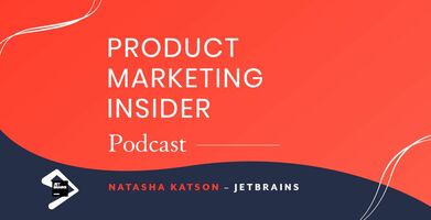 Product Marketing Insider [Podcast]: Natasha Katson