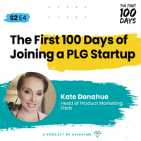 The First 100 Days of Joining a PLG Startup with Kate Donahue, Pitch