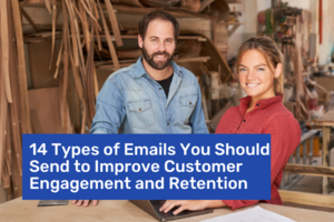 14 Types of Emails You Should Send to Improve Customer Engagement and Retention