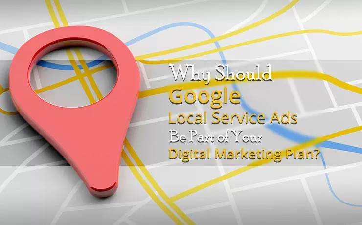 Why Should Google Local Service Ads Be Part of Your Digital Marketing Plan?
