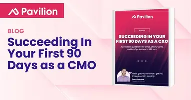 Marketing Under Pressure: How New CMOs Win Their First 90 Days