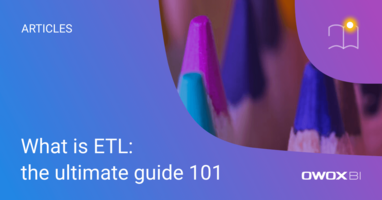 What is ETL: the ultimate guide 101 | OWOX BI