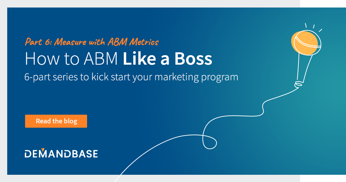 How to ABM Like a Boss (Part 6): Measure with ABM Metrics | Account-Based Marketing – Demandbase