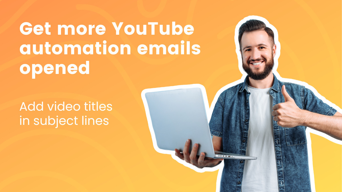 Get more YouTube automation emails opened - add video titles in subject lines