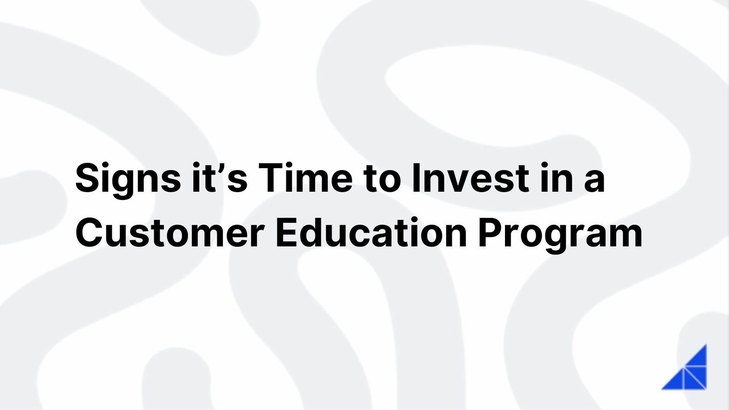 Signs its Time to Invest in Customer Ed | WorkRamp