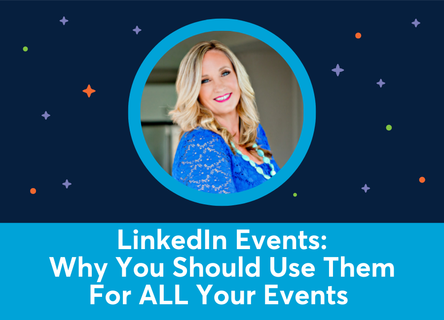 LinkedIn Events: Why you should be using them for ALL your events (Mary Fain Brandt)