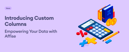 Introducing Custom Columns: Empowering Your Data with Affise