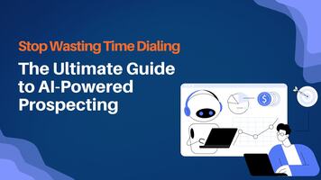 Stop Wasting Time Dialing - The Ultimate Guide to AI-Powered Prospecting