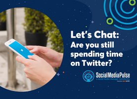 Let's Chat: Are you still spending time on Twitter?