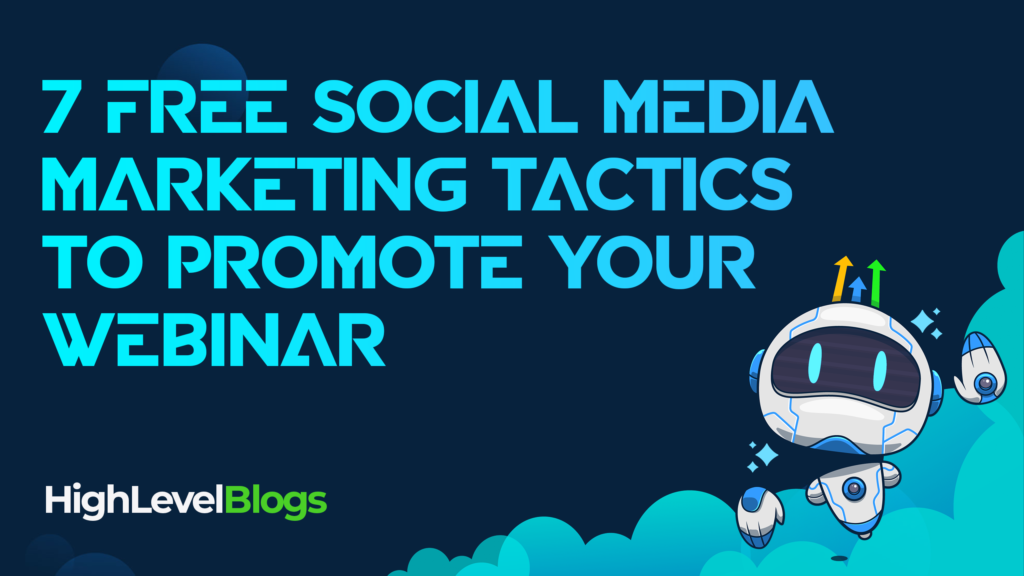 7 Free Social Media Marketing Tactics to Promote Your Webinar