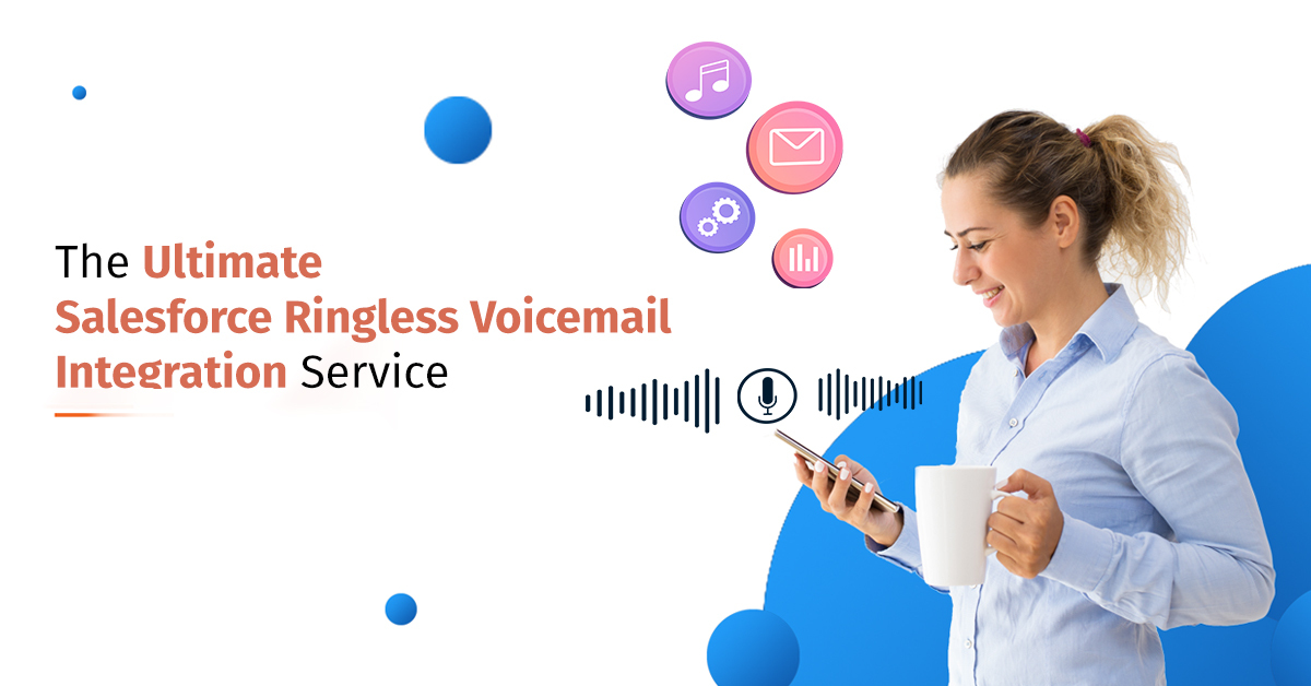 The ultimate Salesforce ringless voicemail integration service