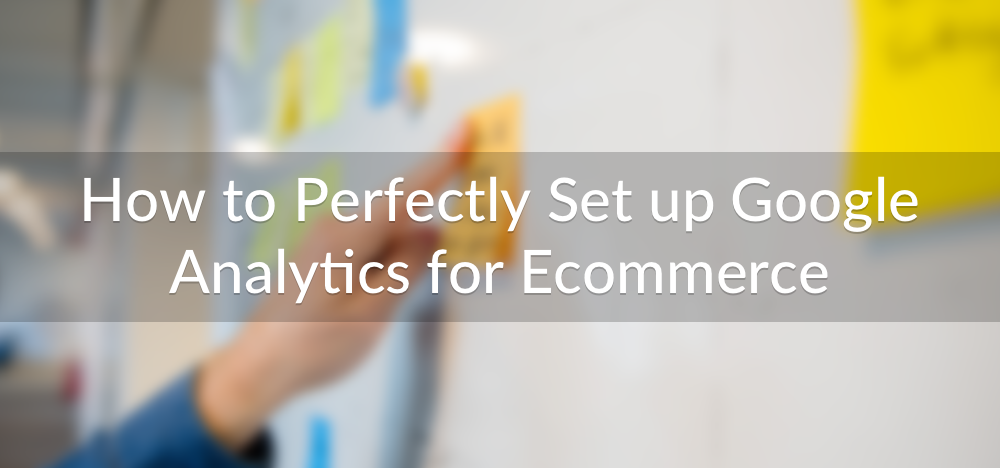 How to easily set up Google Analytics tracking for Ecommerce
