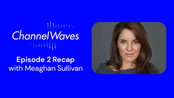Turning Channel Marketing Up in a Down Market: A Channel Waves Chat with Meaghan Sullivan