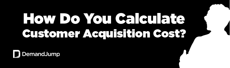 How To Calculate Customer Acquisition Cost