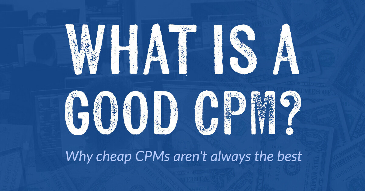 What is a good CPM? Why cheap CPMs aren't always the best