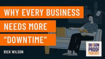 New Podcast: Why Every Business Needs More "Downtime" 