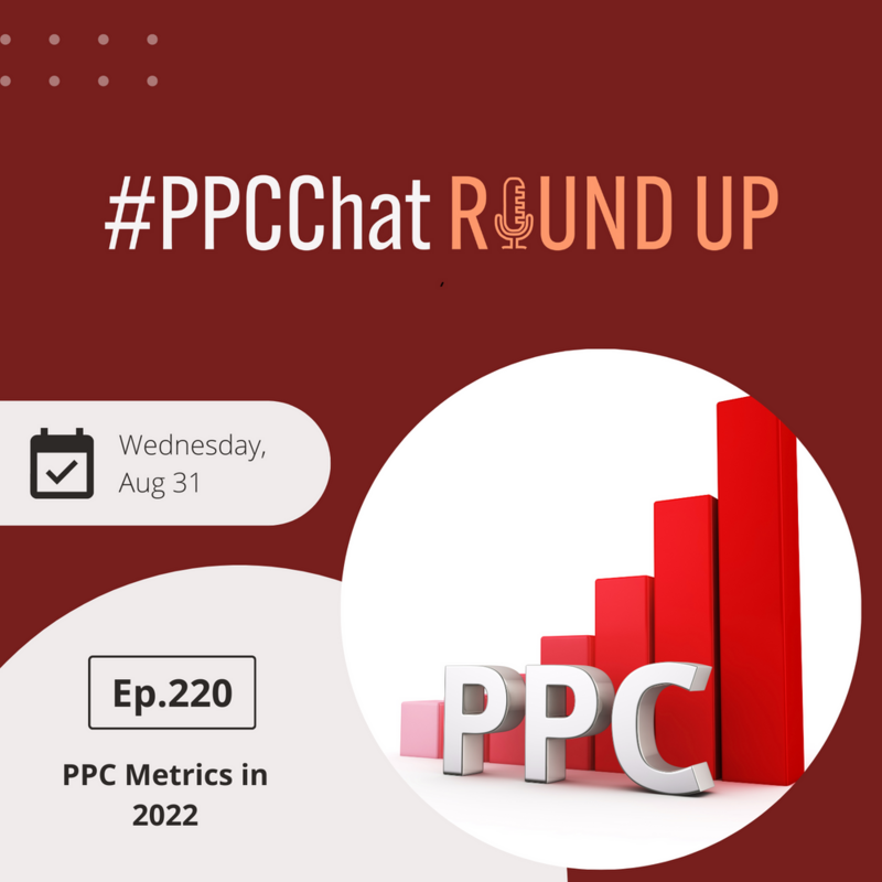 PPC Metrics in 2022 | EP220 PPCChat Roundup | by Anu Adegbola
