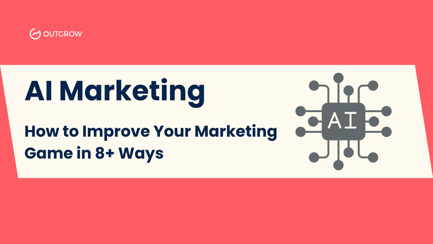 AI Marketing: How to Improve Your Marketing Game in 8+ Ways 