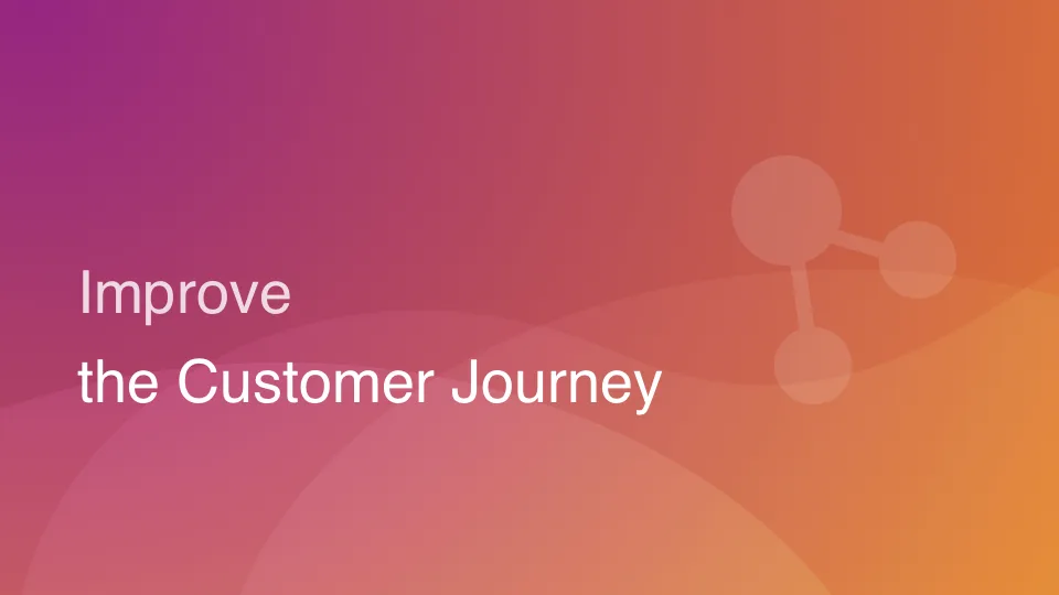 How to Improve Your Customer Journey and Boost Your Business Results