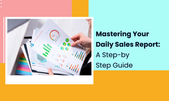 Mastering Your Daily Sales Report: A Step-by-Step Guide