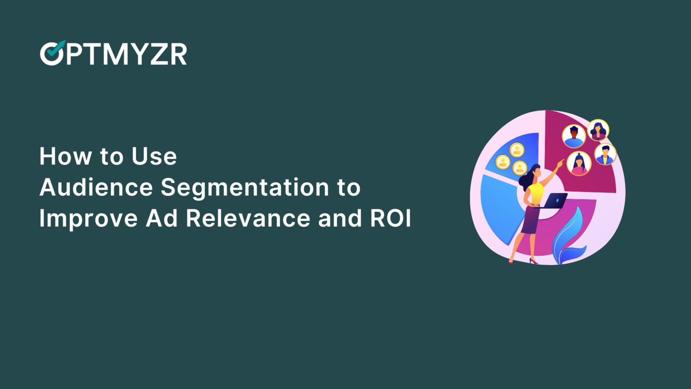 How to Use Audience Segmentation to Improve Ad Relevance and ROI