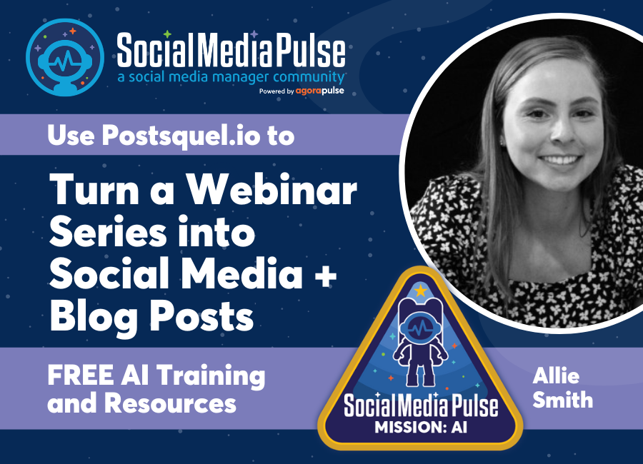 How to: Turn a Webinar Series into Social Media + Blog Posts with AI (Allie Smith)