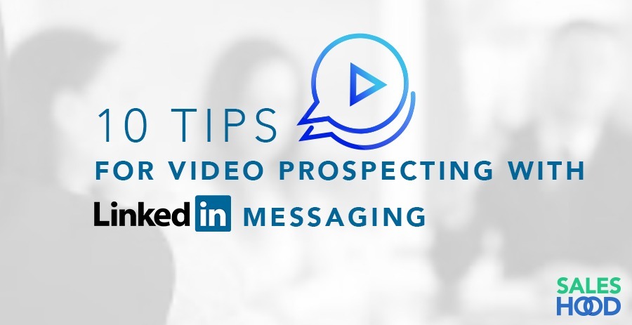 Sales Prospecting: 10 Tips for LinkedIn Video Messaging Success