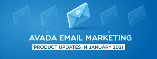 AVADA Email Marketing - Big Updates in January, 2021